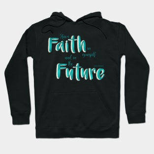 Have faith in yourself and in the future - teal Hoodie